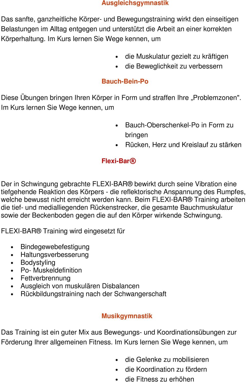 Im Kurs lernen Sie Wege kennen, um Bauch-Oberschenkel-Po in Form zu bringen Rücken, Herz und Kreislauf zu stärken Flexi-Bar Der in Schwingung gebrachte FLEXI-BAR bewirkt durch seine Vibration eine