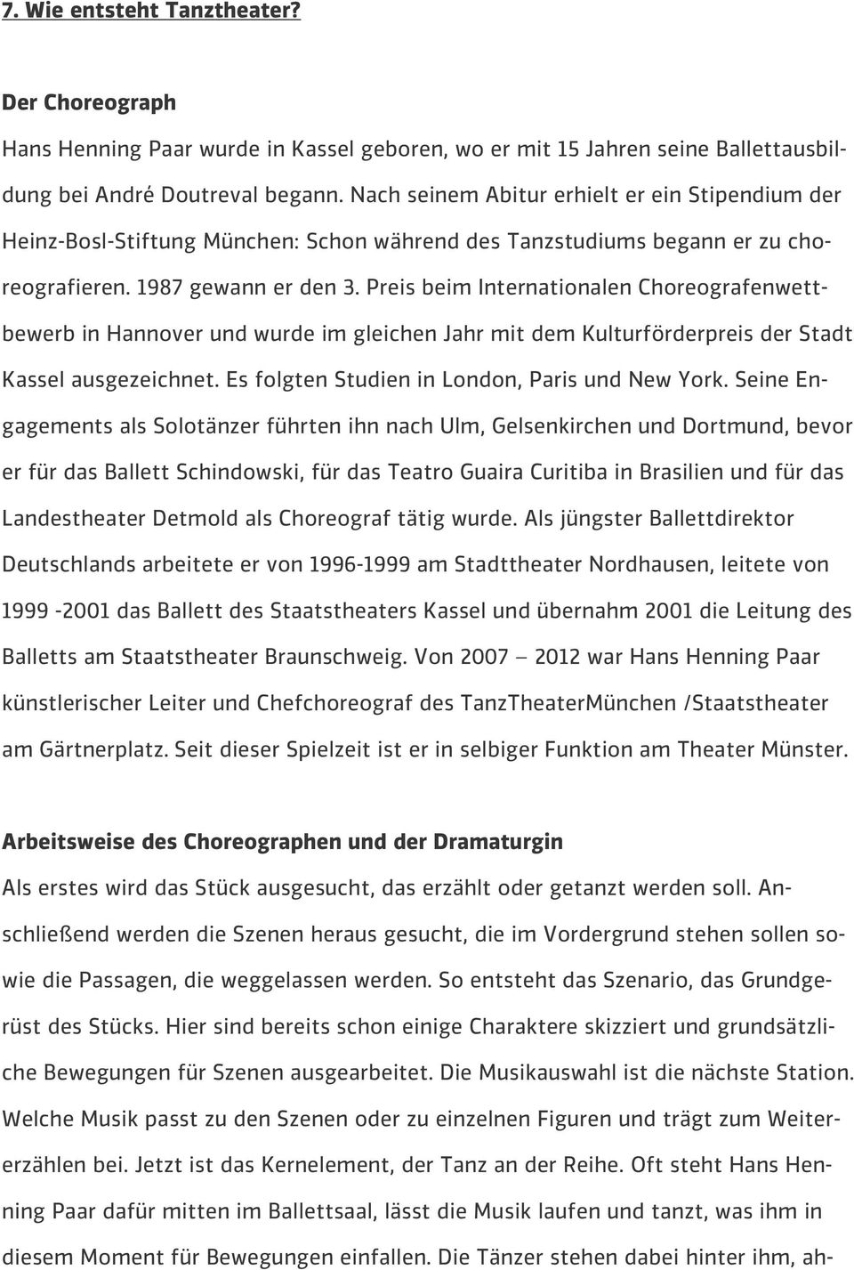 Preis beim Internationalen Choreografenwettbewerb in Hannover und wurde im gleichen Jahr mit dem Kulturförderpreis der Stadt Kassel ausgezeichnet. Es folgten Studien in London, Paris und New York.