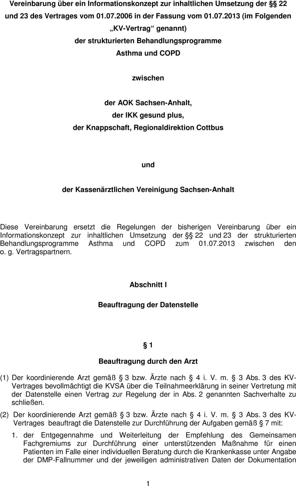 2013 (im Folgenden KV-Vertrag genannt) der strukturierten Behandlungsprogramme Asthma und COPD zwischen der AOK Sachsen-Anhalt, der IKK gesund plus, der Knappschaft, Regionaldirektion Cottbus und der