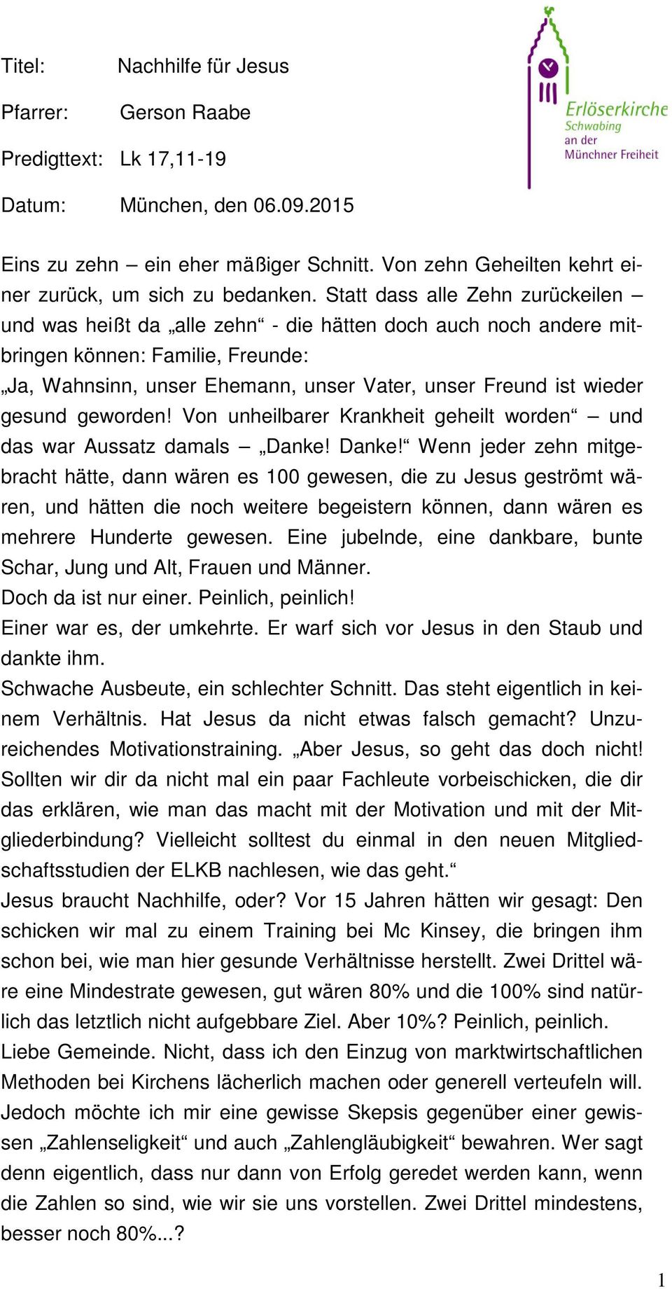 Statt dass alle Zehn zurückeilen und was heißt da alle zehn - die hätten doch auch noch andere mitbringen können: Familie, Freunde: Ja, Wahnsinn, unser Ehemann, unser Vater, unser Freund ist wieder