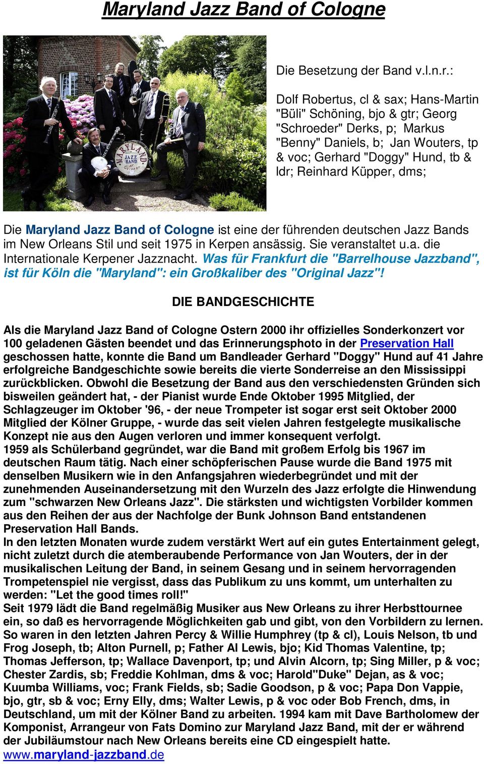 Sie veranstaltet u.a. die Internationale Kerpener Jazznacht. Was für Frankfurt die "Barrelhouse Jazzband", ist für Köln die "Maryland": ein Großkaliber des "Original Jazz"!