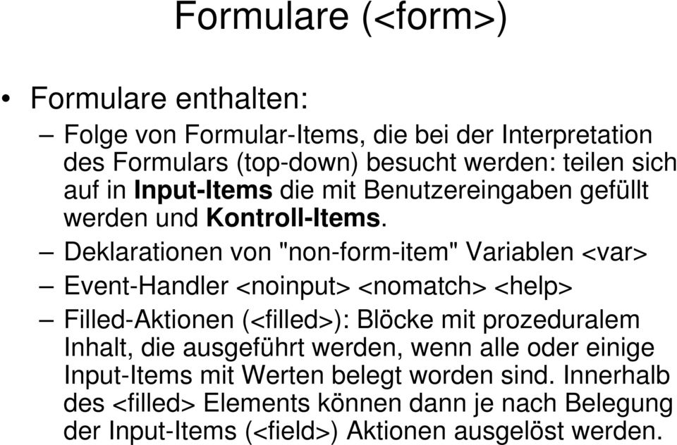 Deklarationen von "non-form-item" Variablen <var> Event-Handler <noinput> <nomatch> <help> Filled-Aktionen (<filled>): Blöcke mit prozeduralem