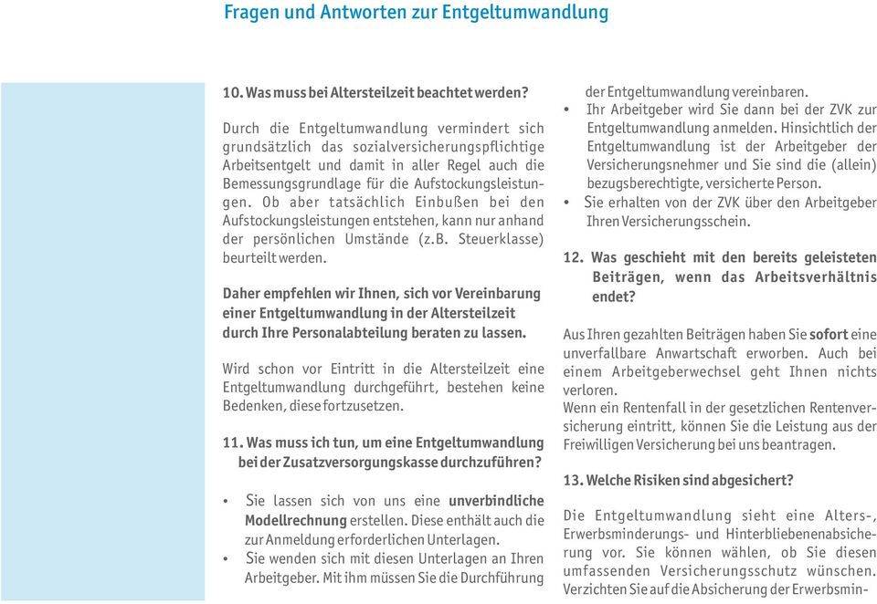 Ob aber tatsächlich Einbußen bei den Aufstockungsleistungen entstehen, kann nur anhand der persönlichen Umstände (z.b. Steuerklasse) beurteilt werden.