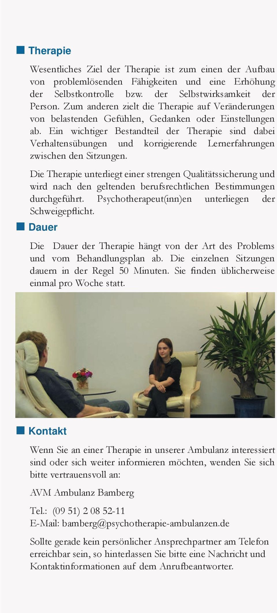 Ein wichtiger Bestandteil der Therapie sind dabei Verhaltensübungen und korrigierende Lernerfahrungen zwischen den Sitzungen.