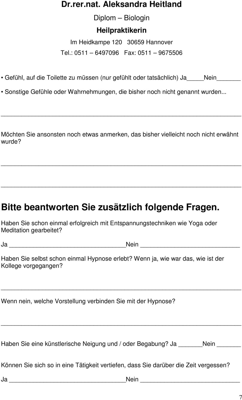 Haben Sie schon einmal erfolgreich mit Entspannungstechniken wie Yoga oder Meditation gearbeitet? Ja Nein Haben Sie selbst schon einmal Hypnose erlebt?