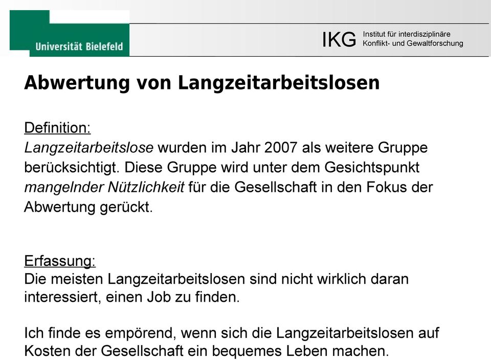 Diese Gruppe wird unter dem Gesichtspunkt mangelnder Nützlichkeit für die Gesellschaft in den Fokus der Abwertung