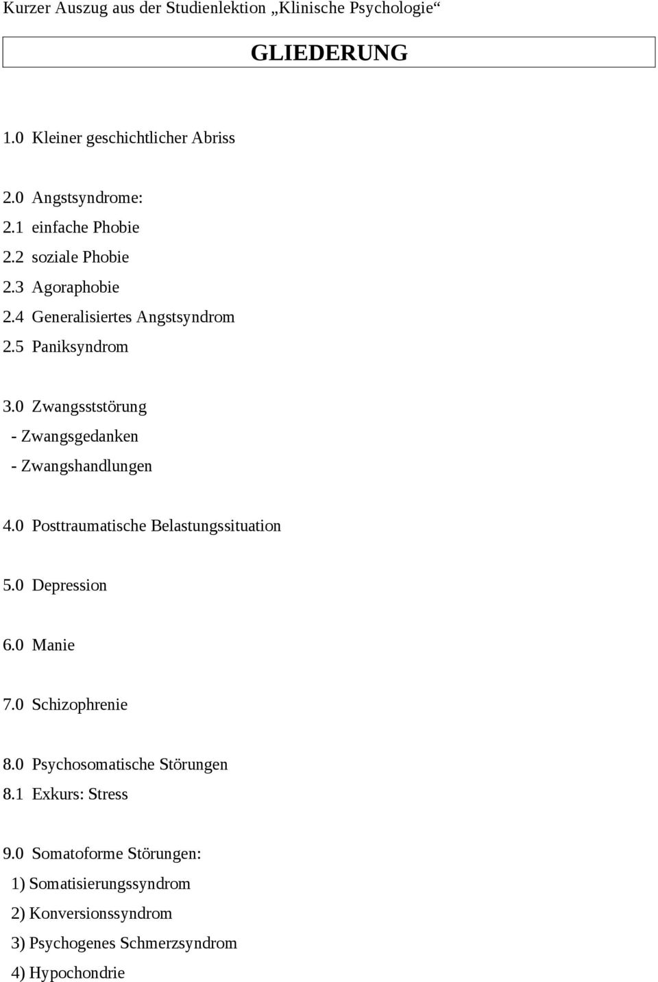 0 Zwangsststörung - Zwangsgedanken - Zwangshandlungen 4.0 Posttraumatische Belastungssituation 5.0 Depression 6.0 Manie 7.
