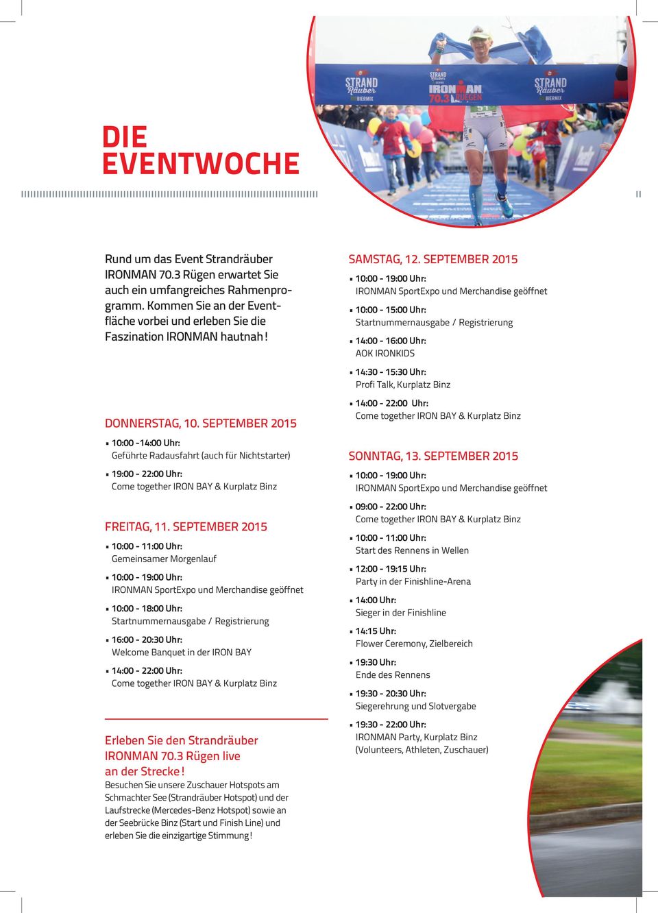 SEPTEMBER 15 10:00-11:00 Uhr: Gminsamr Morgnlauf 10:00-19:00 Uhr: IRONMAN SportExpo und Mrchandis göffnt 10:00-18:00 Uhr: Startnummrnausgab / Rgistrirung 16:00 - :30 Uhr: Wlcom Banqut in dr IRON BAY