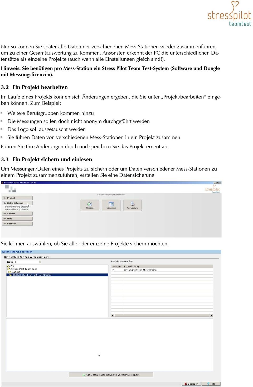 Hinweis: Sie benötigen pro Mess-Station ein Stress Pilot Team Test-System (Software und Dongle mit Messungslizenzen). 3.