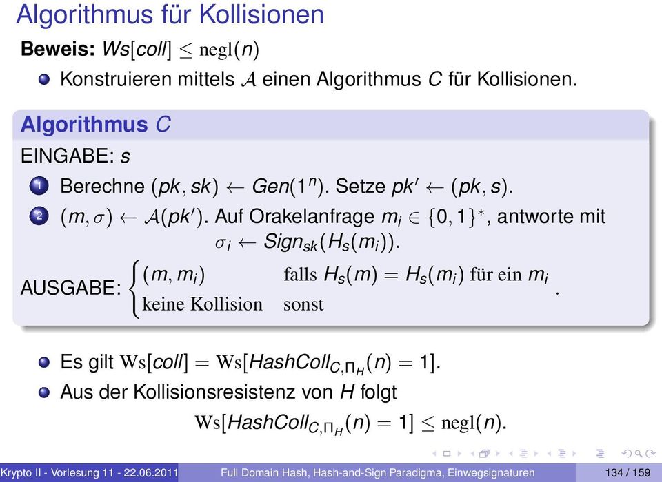 Auf Orakelanfrage m i {0, 1}, antworte mit σ i Sign sk (H s (m i )). { (m, m i ) falls H s (m) = H s (m i ) für ein m i AUSGABE:.