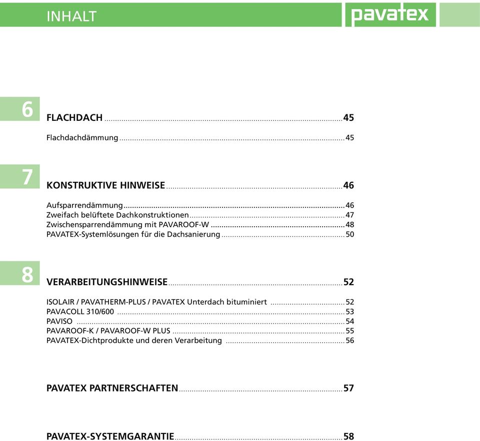 8 VERARBEITUNGSHINWEISE ISOLAIR / PAVATHERM-PLUS / PAVATEX Unterdach bituminiert PAVACOLL 0/00 PAVISO