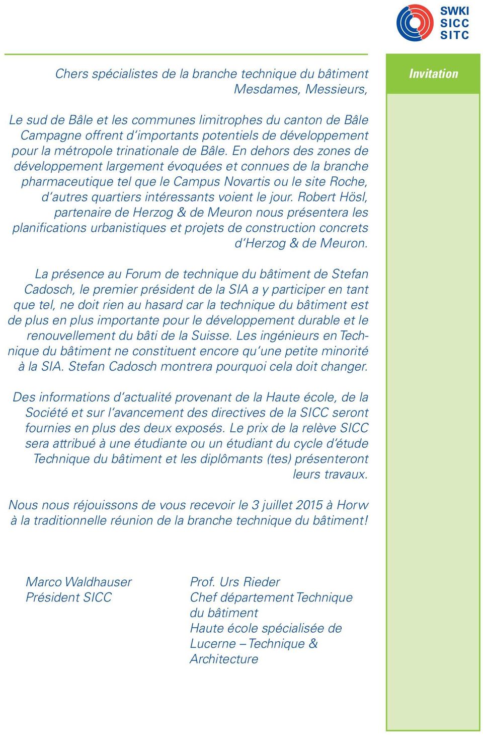 En dehors des zones de développement largement évoquées et connues de la branche pharmaceutique tel que le Campus Novartis ou le site Roche, d autres quartiers intéressants voient le jour.