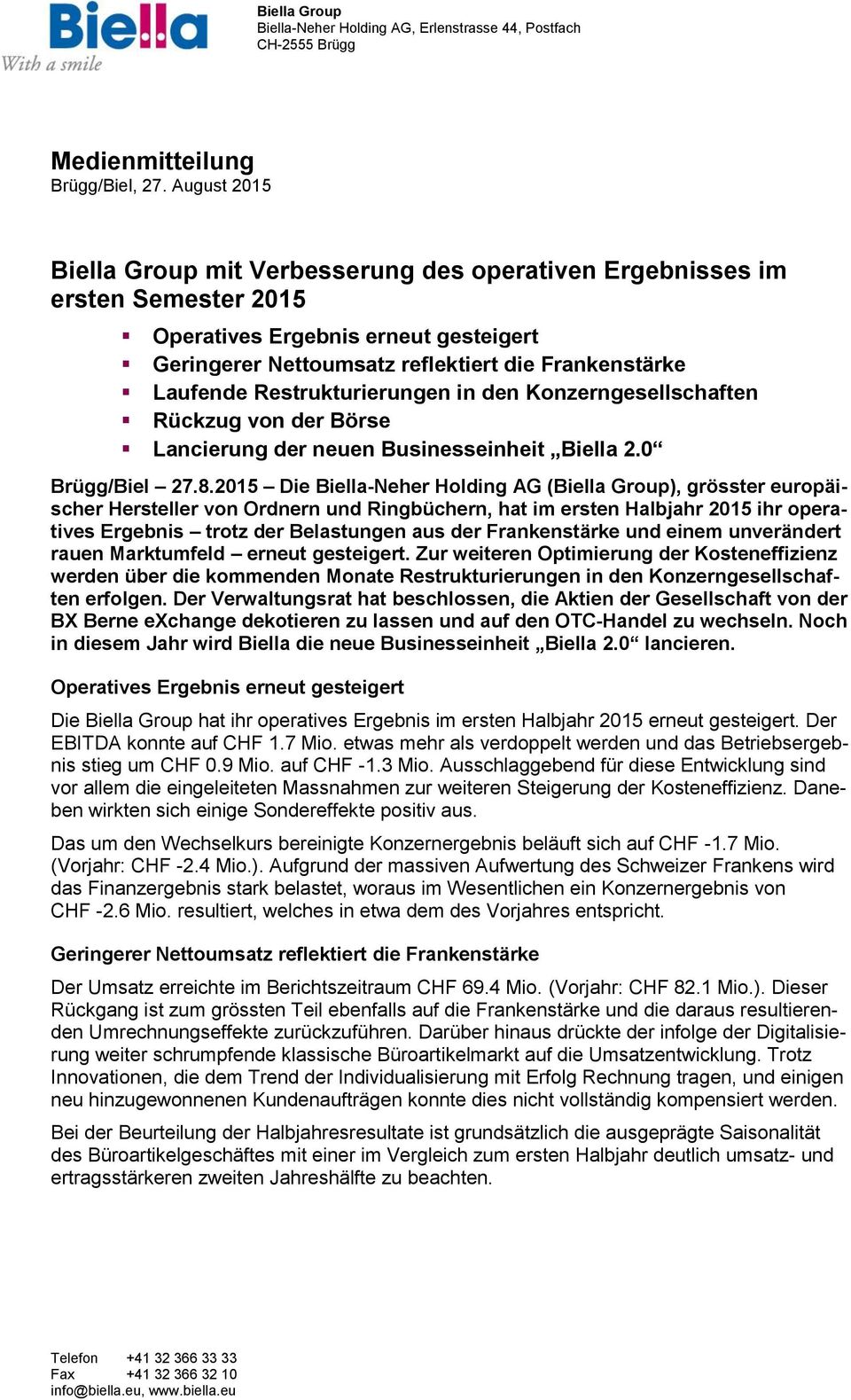 Restrukturierungen in den Konzerngesellschaften Rückzug von der Börse Lancierung der neuen Businesseinheit Biella 2.0 Brügg/Biel 27.8.