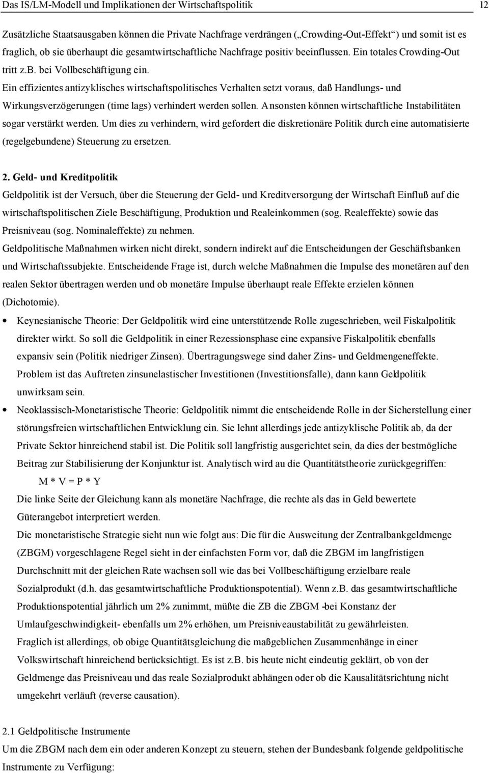 Ein effizientes antizyklisches wirtschaftspolitisches Verhalten setzt voraus, daß Handlungs- und Wirkungsverzögerungen (time lags) verhindert werden sollen.