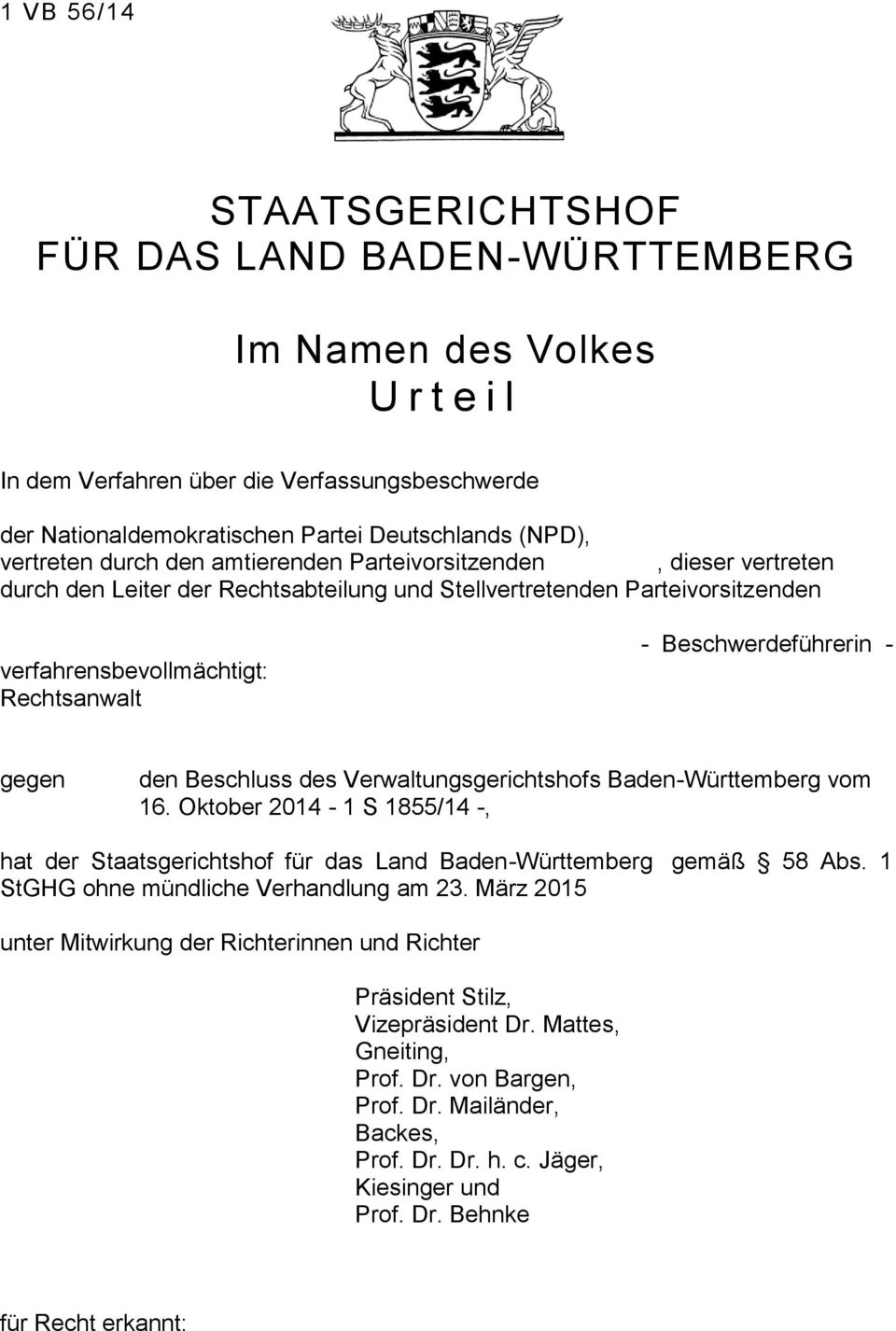 Beschwerdeführerin - gegen den Beschluss des Verwaltungsgerichtshofs Baden-Württemberg vom 16. Oktober 2014-1 S 1855/14 -, hat der Staatsgerichtshof für das Land Baden-Württemberg gemäß 58 Abs.