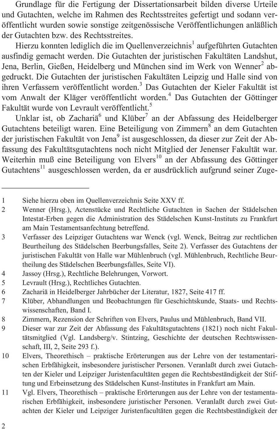 Die Gutachten der juristischen Fakultäten Landshut, Jena, Berlin, Gießen, Heidelberg und München sind im Werk von Wenner 2 abgedruckt.