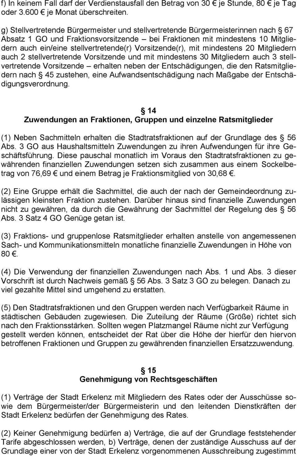 Vorsitzende(r), mit mindestens 20 Mitgliedern auch 2 stellvertretende Vorsitzende und mit mindestens 30 Mitgliedern auch 3 stellvertretende Vorsitzende erhalten neben der Entschädigungen, die den