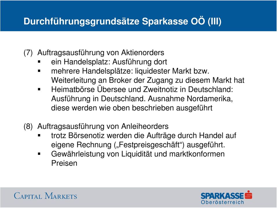 Weiterleitung an Broker der Zugang zu diesem Markt hat Heimatbörse Übersee und Zweitnotiz in Deutschland: Ausführung in Deutschland.