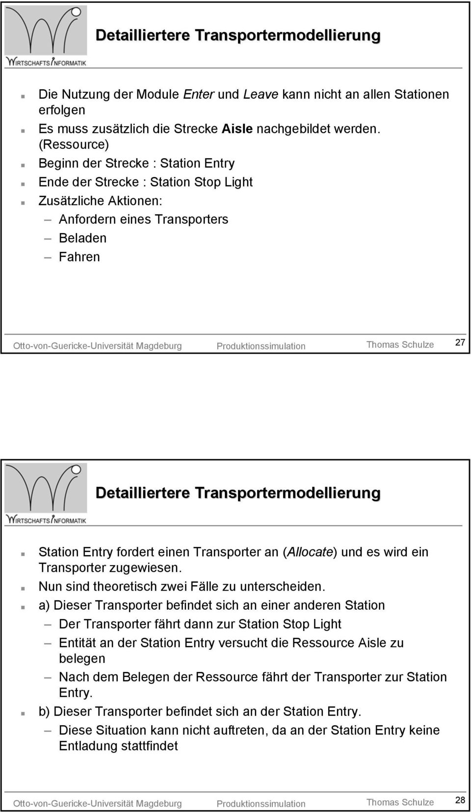 Schulze 27 Detailliertere Transportermodellierung Station Entry fordert einen Transporter an (Allocate) und es wird ein Transporter zugewiesen. Nun sind theoretisch zwei Fälle zu unterscheiden.