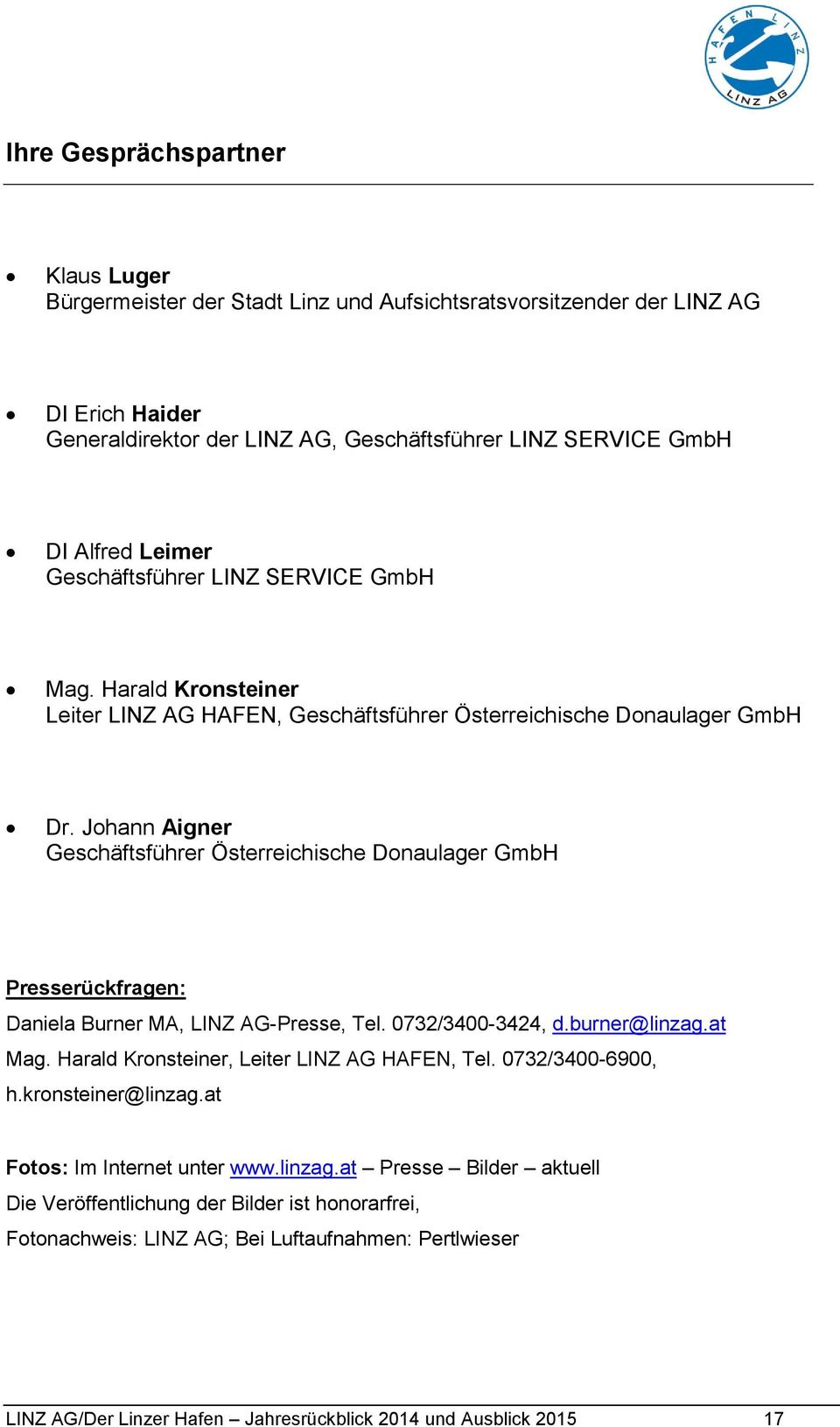 Johann Aigner Geschäftsführer Österreichische Donaulager GmbH Presserückfragen: Daniela Burner MA, LINZ AG-Presse, Tel. 0732/3400-3424, d.burner@linzag.at Mag.
