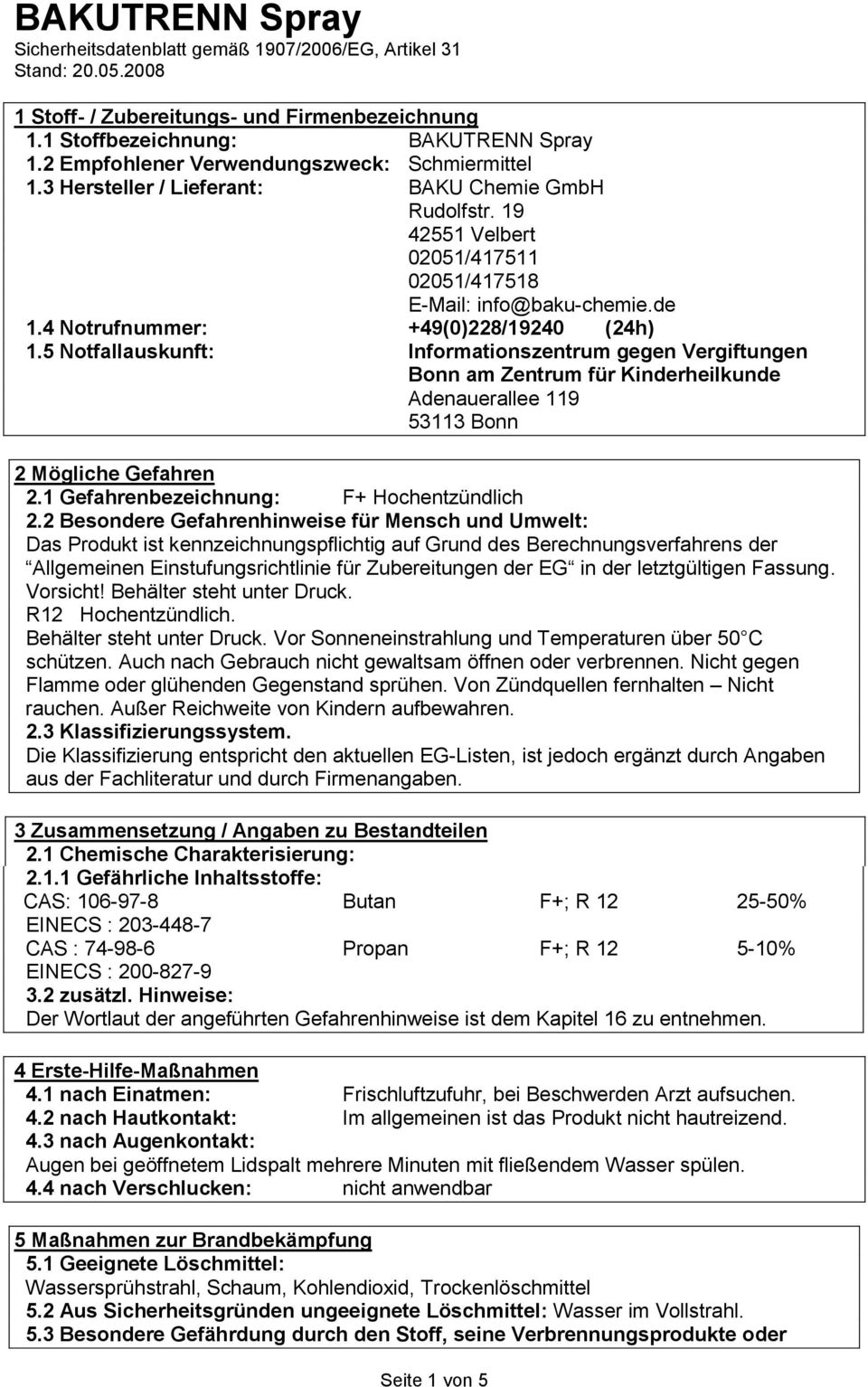 5 Notfallauskunft: Informationszentrum gegen Vergiftungen Bonn am Zentrum für Kinderheilkunde Adenauerallee 119 53113 Bonn 2 Mögliche Gefahren 2.1 Gefahrenbezeichnung: F+ Hochentzündlich 2.