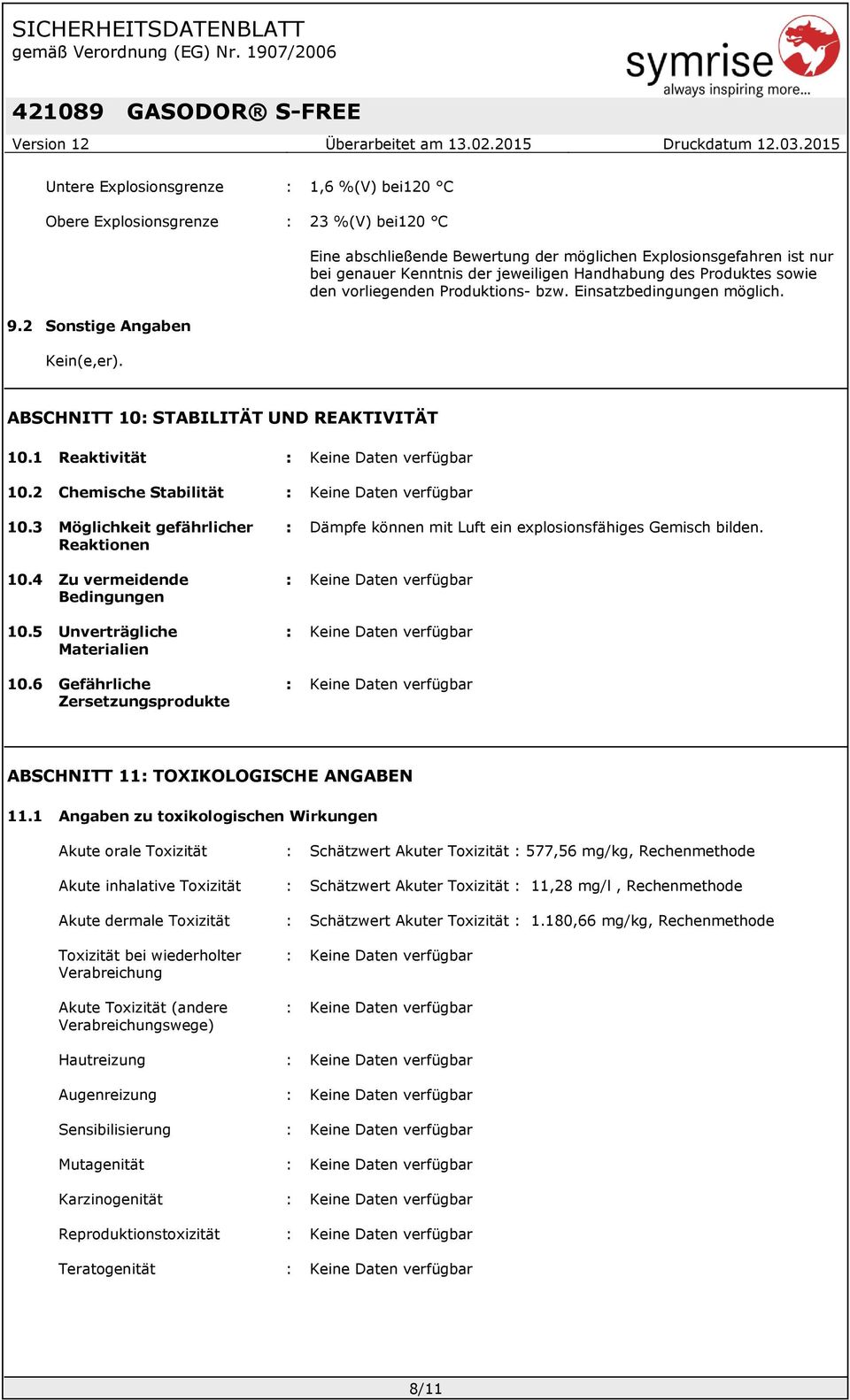 ABSCHNITT 10: STABILITÄT UND REAKTIVITÄT 10.1 Reaktivität : 10.2 Chemische Stabilität : 10.3 Möglichkeit gefährlicher Reaktionen 10.4 Zu vermeidende Bedingungen 10.5 Unverträgliche Materialien 10.