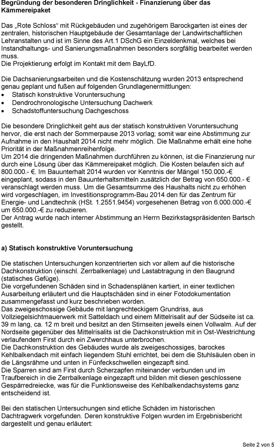 1 DSchG ein Einzeldenkmal, welches bei Instandhaltungs- und Sanierungsmaßnahmen besonders sorgfältig bearbeitet werden muss. Die Projektierung erfolgt im Kontakt mit dem BayLfD.