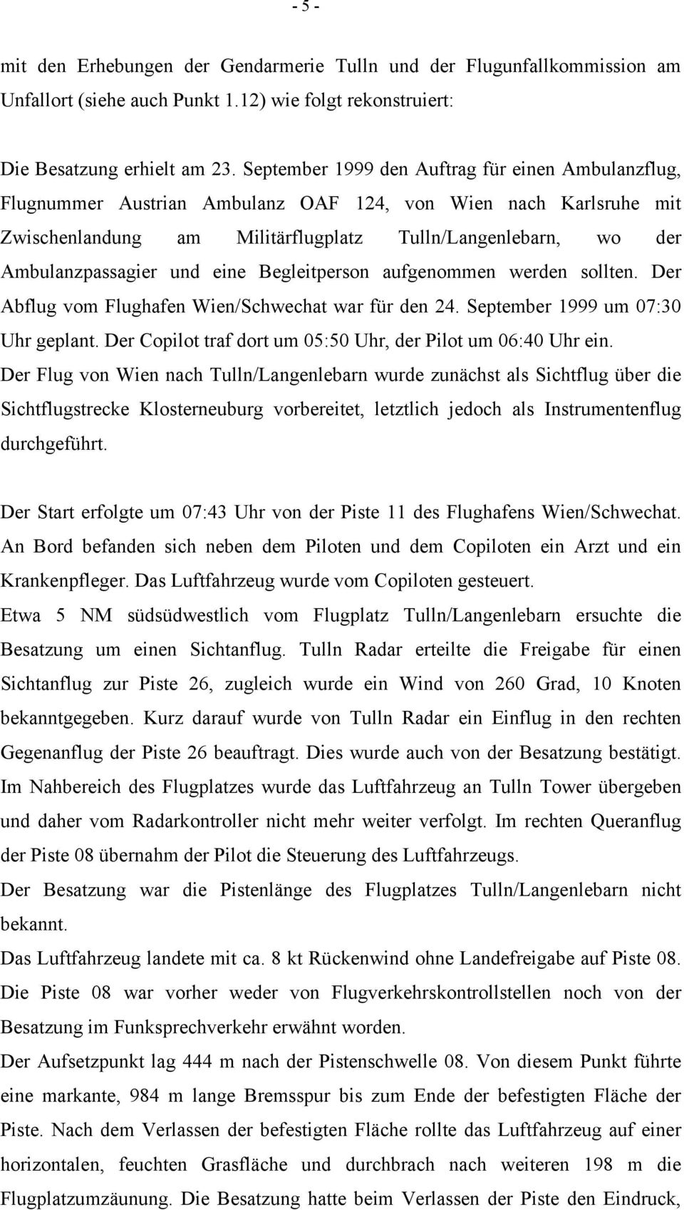 und eine Begleitperson aufgenommen werden sollten. Der Abflug vom Flughafen Wien/Schwechat war für den 24. September 1999 um 07:30 Uhr geplant.