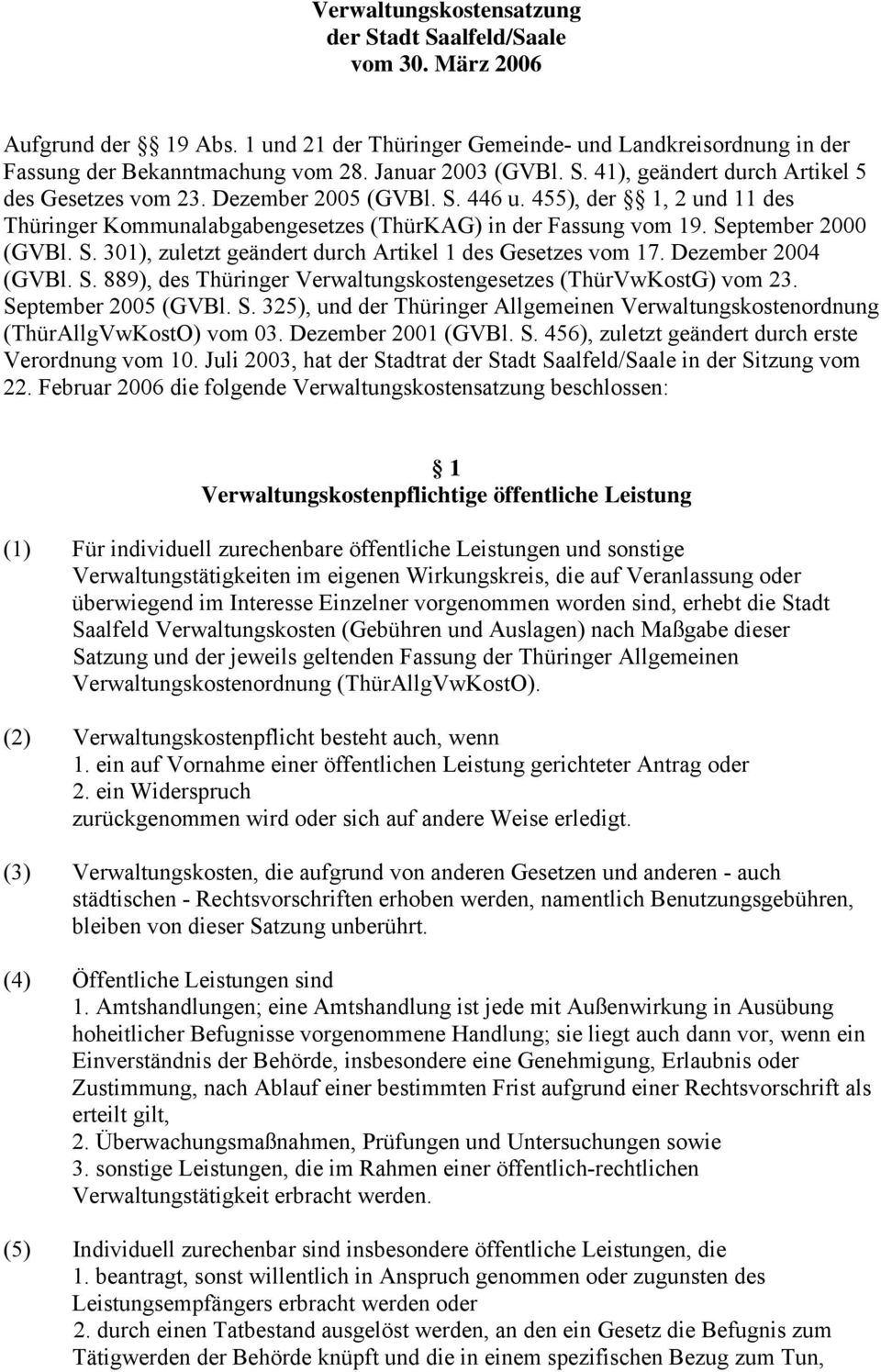 September 2000 (GVBl. S. 301), zuletzt geändert durch Artikel 1 des Gesetzes vom 17. Dezember 2004 (GVBl. S. 889), des Thüringer Verwaltungskostengesetzes (ThürVwKostG) vom 23. September 2005 (GVBl.