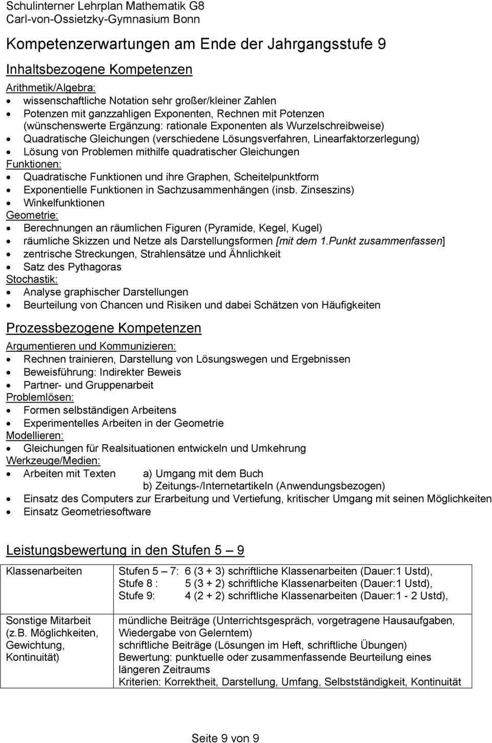 Linearfaktorzerlegung) Lösung von Problemen mithilfe quadratischer Gleichungen Funktionen: Quadratische Funktionen und ihre Graphen, Scheitelpunktform Exponentielle Funktionen in Sachzusammenhängen