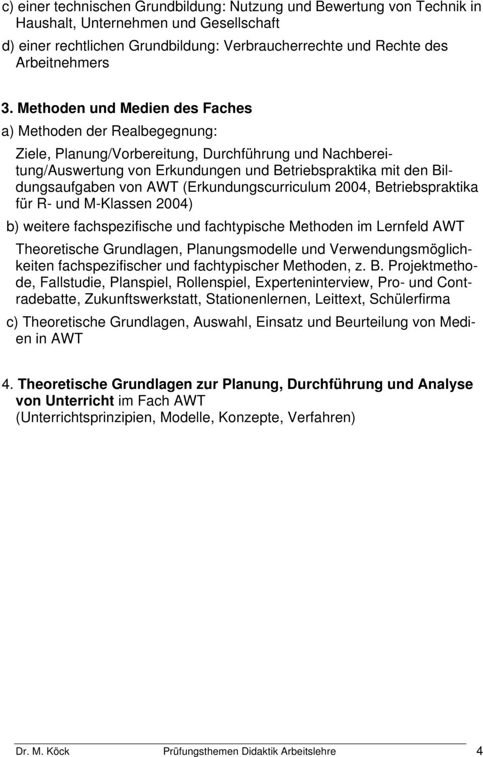 AWT (Erkundungscurriculum 2004, Betriebspraktika für R- und M-Klassen 2004) b) weitere fachspezifische und fachtypische Methoden im Lernfeld AWT Theoretische Grundlagen, Planungsmodelle und