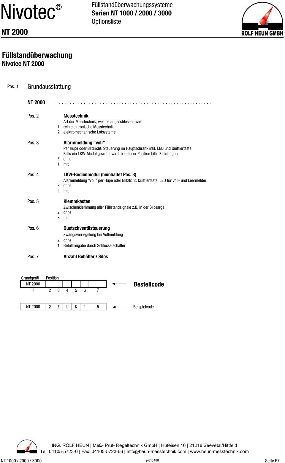 Steuerung im Hauptschrank inkl. LED und Quittiertaste. Falls ein LKW-Modul gewählt wird, bei dieser Position bitte eintragen 1 mit Pos. 4 LKW-Bedienmodul (beinhaltet Pos.