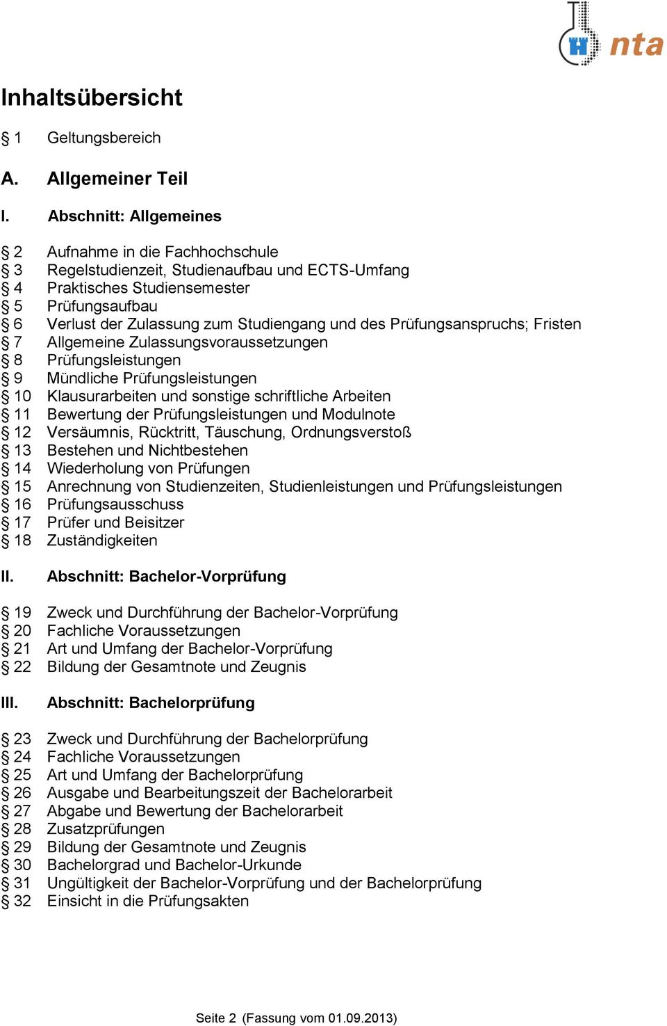 des Prüfungsanspruchs; Fristen 7 Allgemeine Zulassungsvoraussetzungen 8 Prüfungsleistungen 9 Mündliche Prüfungsleistungen 10 Klausurarbeiten und sonstige schriftliche Arbeiten 11 Bewertung der