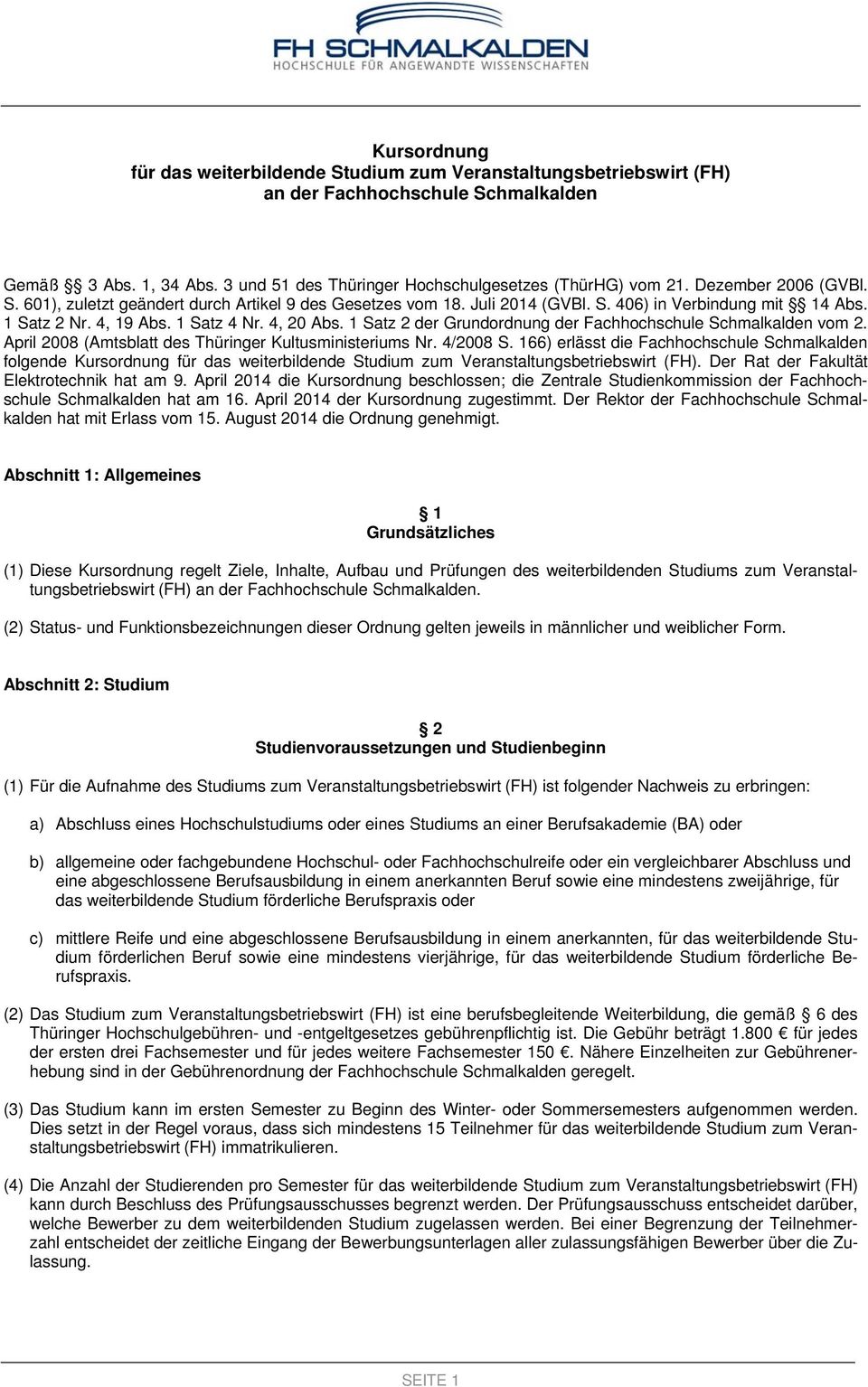 1 Satz 2 der Grundordnung der Fachhochschule Schmalkalden vom 2. April 2008 (Amtsblatt des Thüringer Kultusministeriums Nr. 4/2008 S.