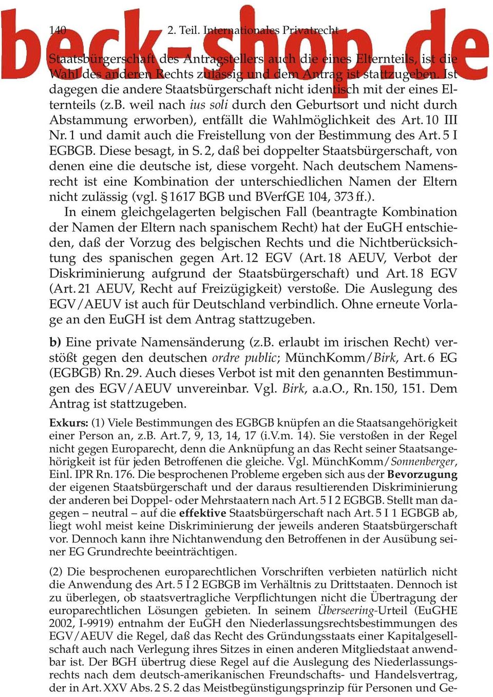 10 III Nr. 1 und damit auch die Freistellung von der Bestimmung des Art. 5 I EGBGB. Diese besagt, in S. 2, daß bei doppelter Staatsbürgerschaft, von denen eine die deutsche ist, diese vorgeht.