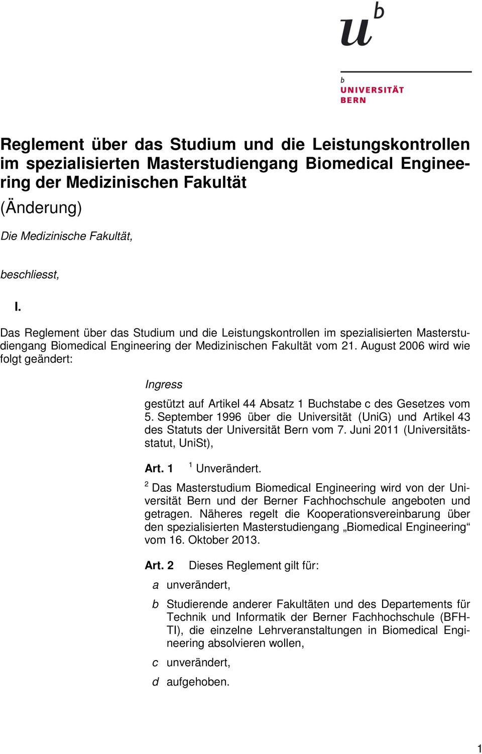 August 2006 wird wie folgt geändert: Ingress gestützt auf Artikel 44 Absatz 1 Buchstabe c des Gesetzes vom 5.