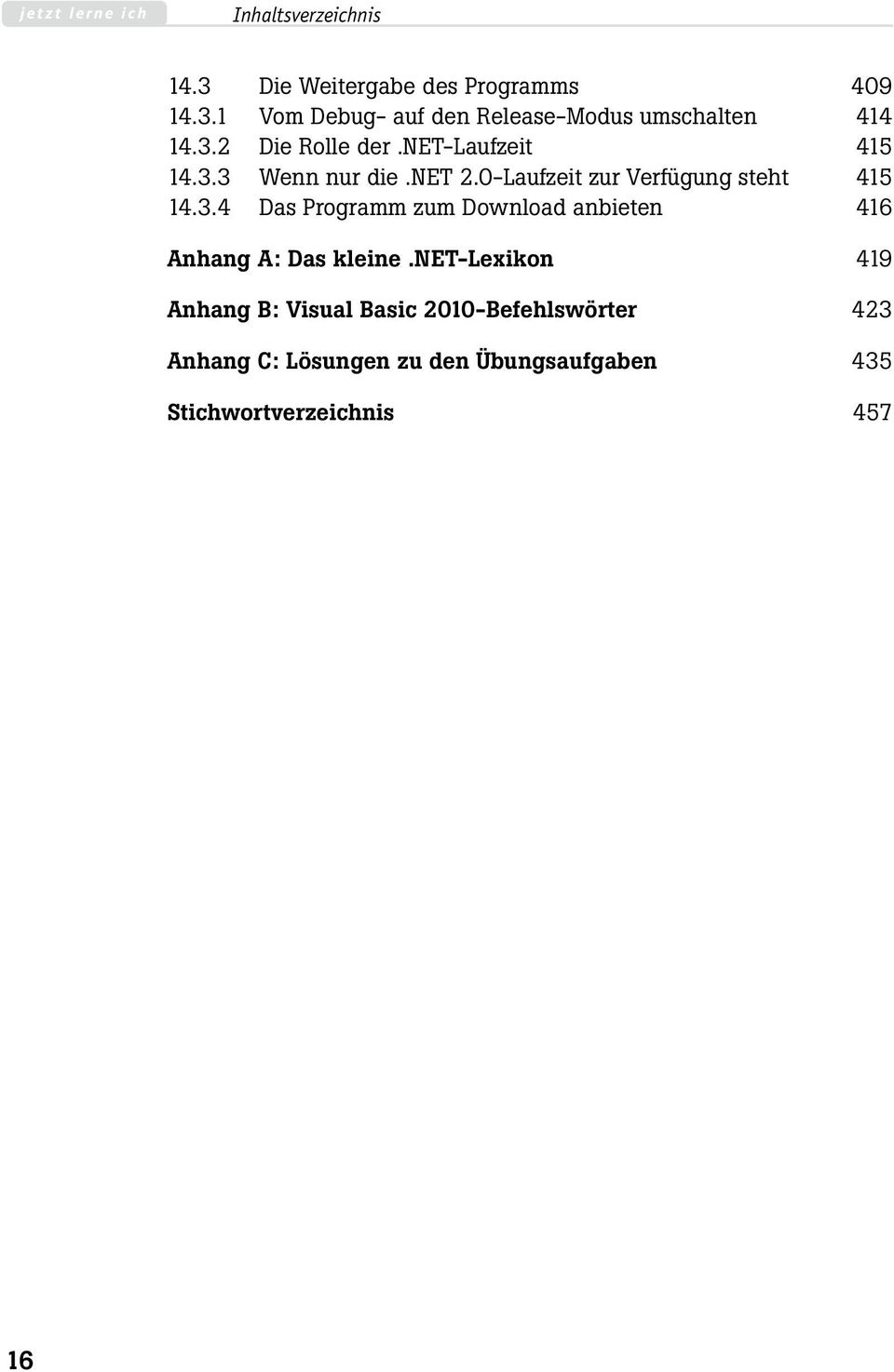 net-lexikon 419 Anhang B: Visual Basic 2010-Befehlswörter 423 Anhang C: Lösungen zu den Übungsaufgaben 435