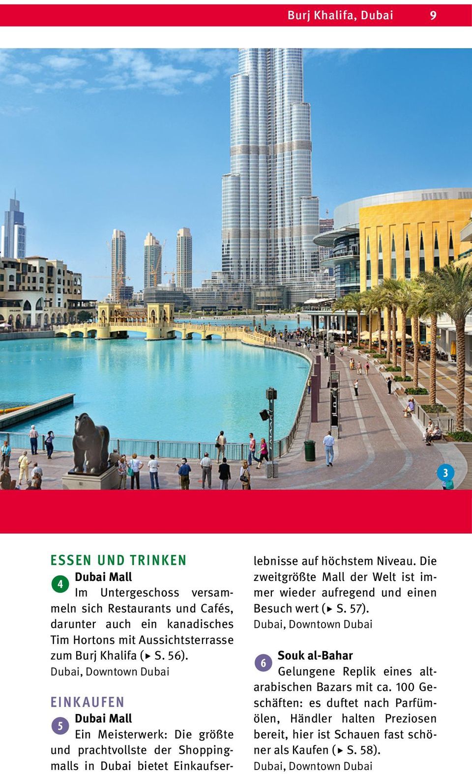 Dubai, Downtown Dubai EINKAUFEN Dubai Mall 5 Ein Meisterwerk: Die größte und prachtvollste der Shoppingmalls in Dubai bietet Einkaufserlebnisse auf höchstem Niveau.