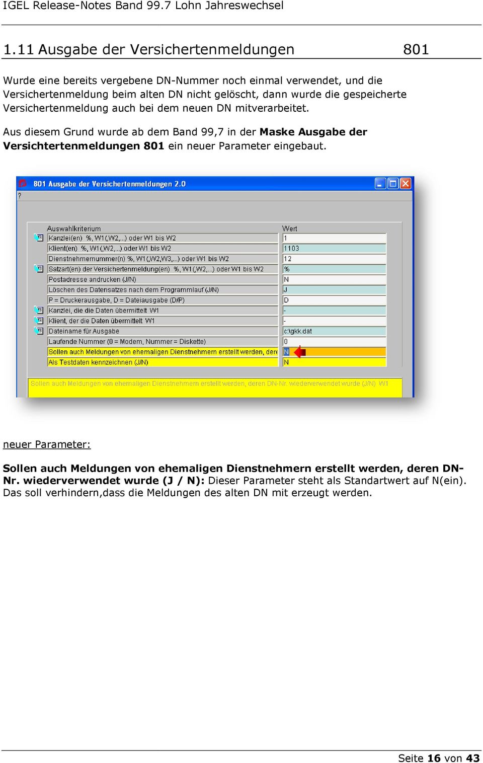 Aus diesem Grund wurde ab dem Band 99,7 in der Maske Ausgabe der Versichtertenmeldungen 801 ein neuer Parameter eingebaut.