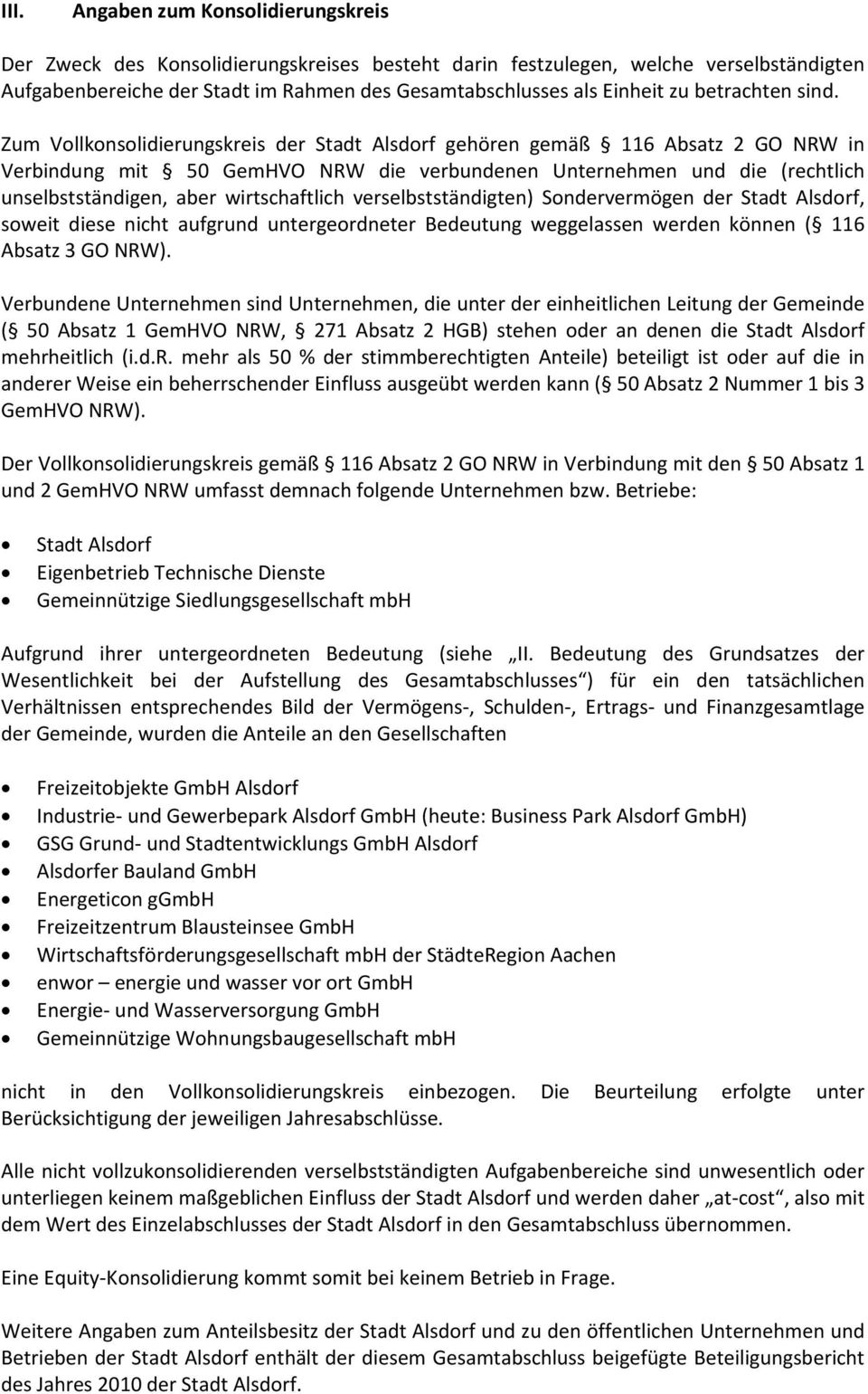 Zum Vollkonsolidierungskreis der Stadt Alsdorf gehören gemäß 116 Absatz 2 GO NRW in Verbindung mit 50 GemHVO NRW die verbundenen Unternehmen und die (rechtlich unselbstständigen, aber wirtschaftlich