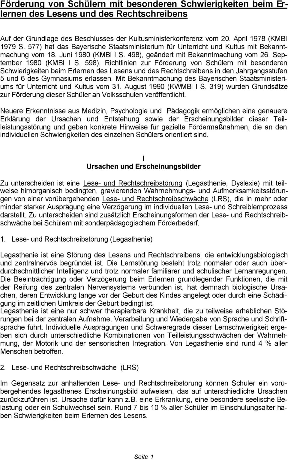 598), Richtlinien zur Förderung von Schülern mit besonderen Schwierigkeiten beim Erlernen des Lesens und des Rechtschreibens in den Jahrgangsstufen 5 und 6 des Gymnasiums erlassen.