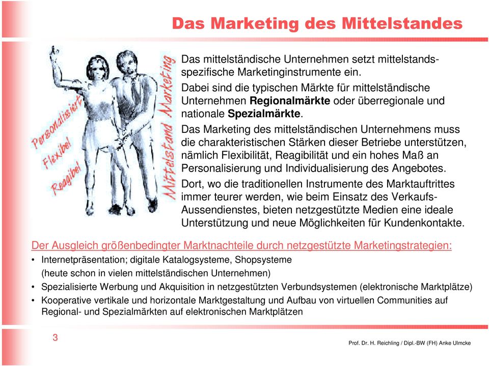 Das Marketing des mittelständischen Unternehmens muss die charakteristischen Stärken dieser Betriebe unterstützen, nämlich Flexibilität, Reagibilität und ein hohes Maß an Personalisierung und