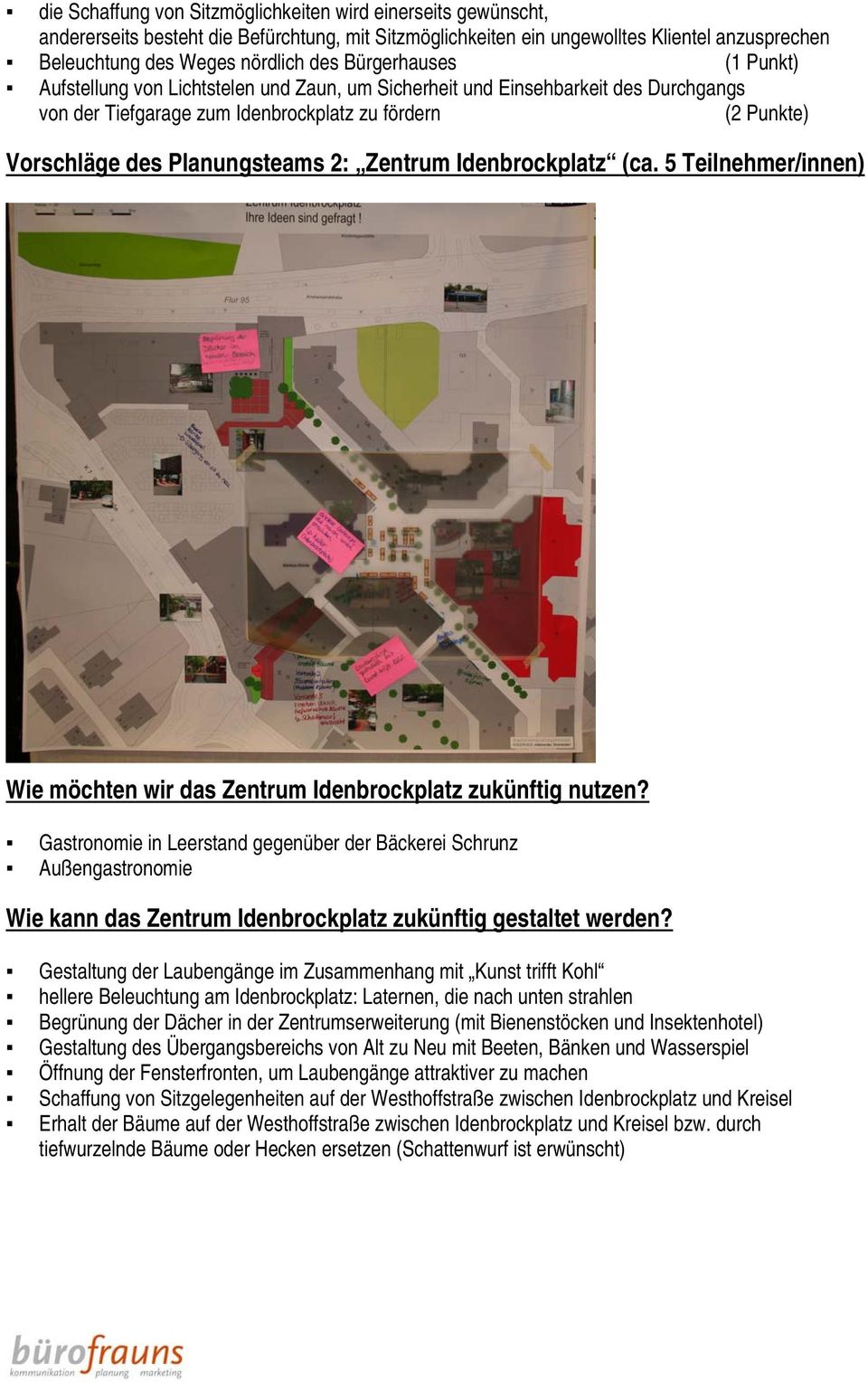 Zentrum Idenbrockplatz (ca. 5 Teilnehmer/innen) Wie möchten wir das Zentrum Idenbrockplatz zukünftig nutzen?