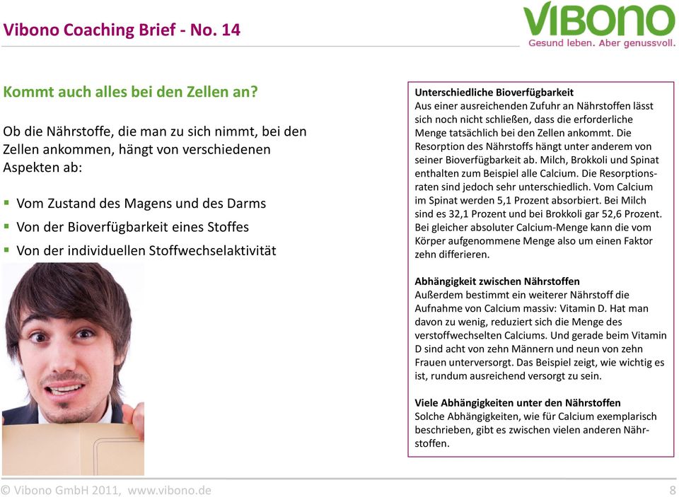 individuellen Stoffwechselaktivität Unterschiedliche Bioverfügbarkeit Aus einer ausreichenden Zufuhr an Nährstoffen lässt sich noch nicht schließen, dass die erforderliche Menge tatsächlich bei den