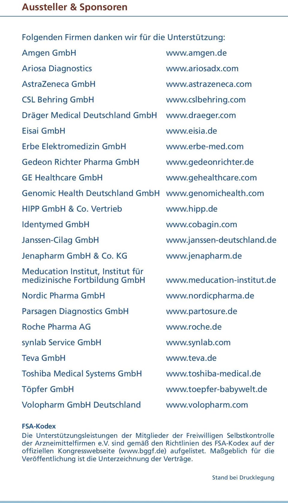 gehealthcare.com Genomic Health Deutschland GmbH www.genomichealth.com HIPP GmbH & Co. Vertrieb www.hipp.de Identymed GmbH www.cobagin.com Janssen-Cilag GmbH www.janssen-deutschland.