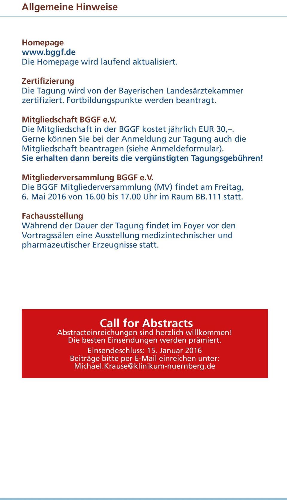 Sie erhalten dann bereits die vergünstigten Tagungsgebühren! Mitgliederversammlung BGGF e.v. Die BGGF Mitgliederversammlung (MV) findet am Freitag, 6. Mai 2016 von 16.00 bis 17.00 Uhr im Raum BB.