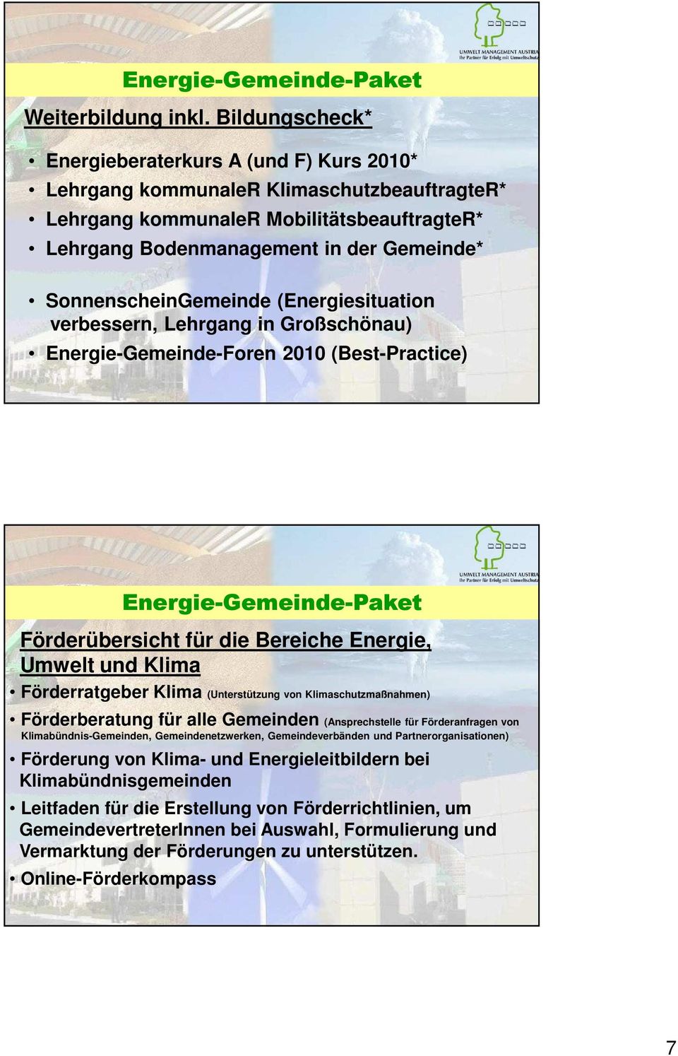 SonnenscheinGemeinde (Energiesituation verbessern, Lehrgang in Großschönau) Energie-Gemeinde-Foren 2010 (Best-Practice) Energie-Gemeinde-Paket Förderübersicht für die Bereiche Energie, Umwelt und
