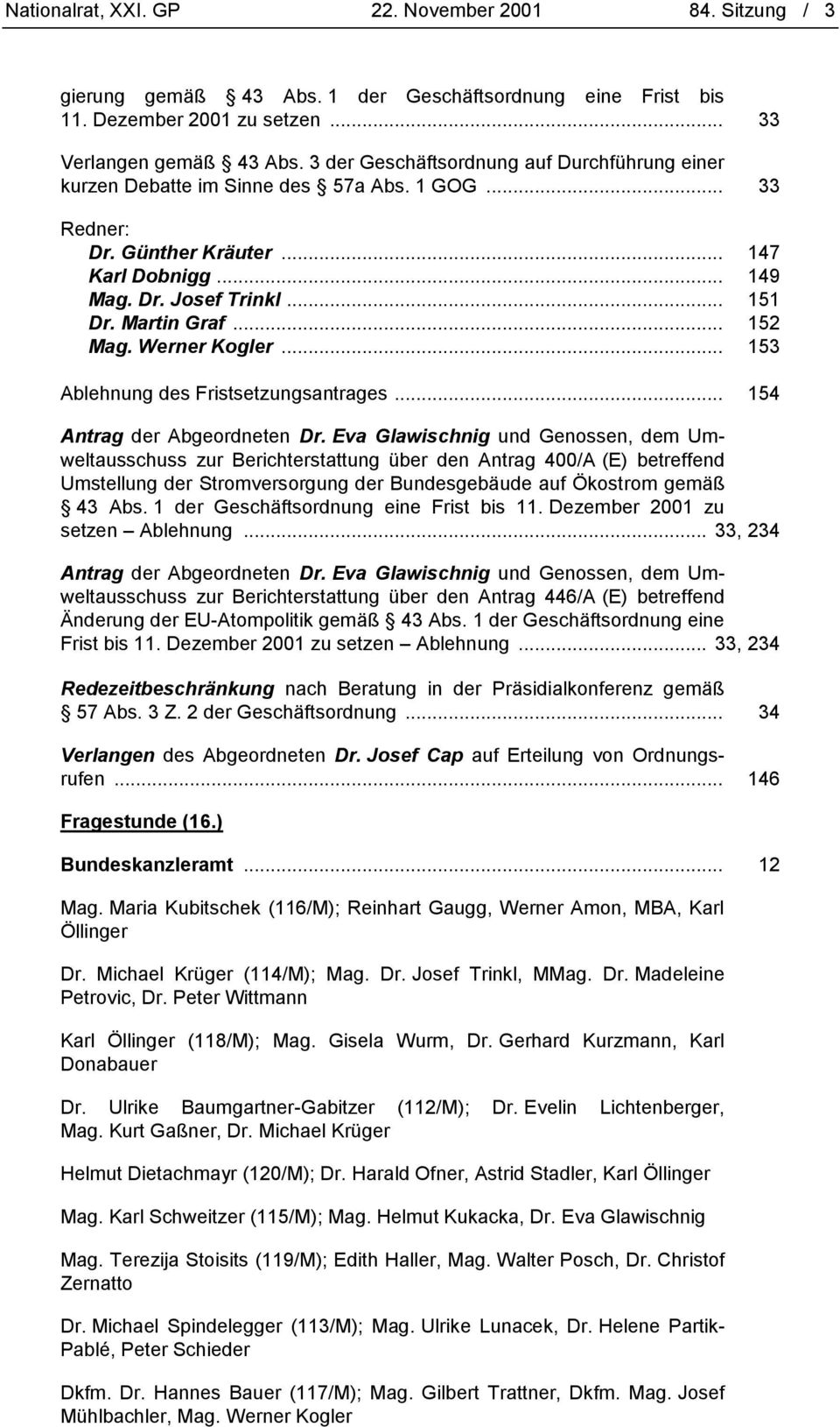 .. 152 Mag. Werner Kogler... 153 Ablehnung des Fristsetzungsantrages... 154 Antrag der Abgeordneten Dr.