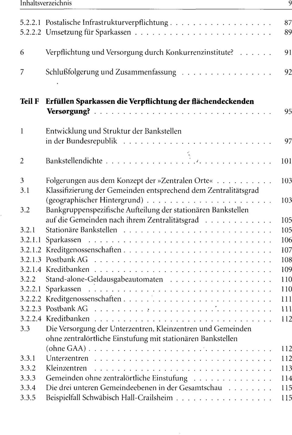 95 1 Entwicklung und Struktur der Bankstellen in der Bundesrepublik 97 2 Bankstellendichte '.- 101 3 Folgerungen aus dem Konzept der»zentralen Orte«103 3.