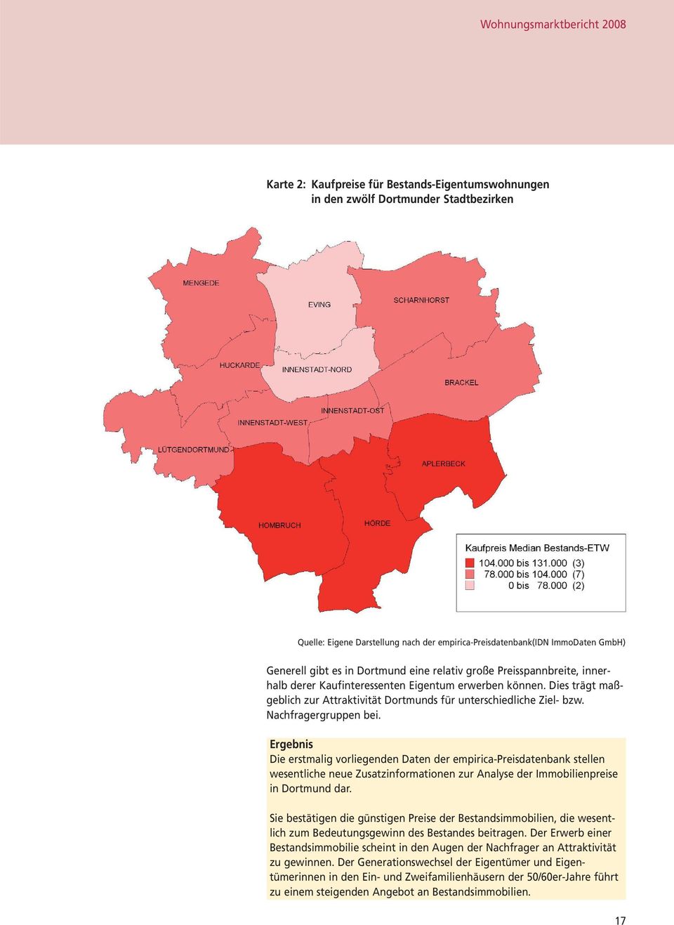 Nachfragergruppen bei. Ergebnis Die erstmalig vorliegenden Daten der empirica-preisdatenbank stellen wesentliche neue Zusatzinformationen zur Analyse der Immobilienpreise in Dortmund dar.